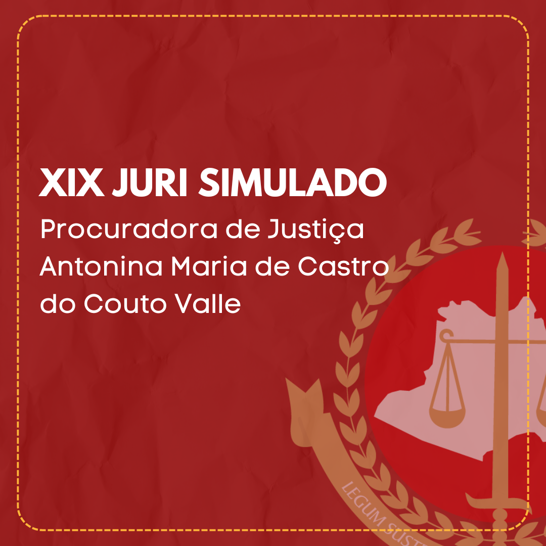 XIX Júri Simulado - Procuradora de Justiça Antonina Maria de Castro do Couto Valle (FINALIZADO)