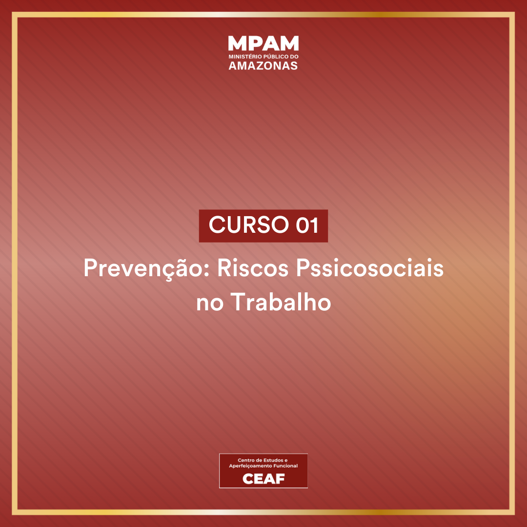 Curso I: Prevenção - Atuando Sobre os Fatores de Riscos Psicossociais Relacionados ao Trabalho