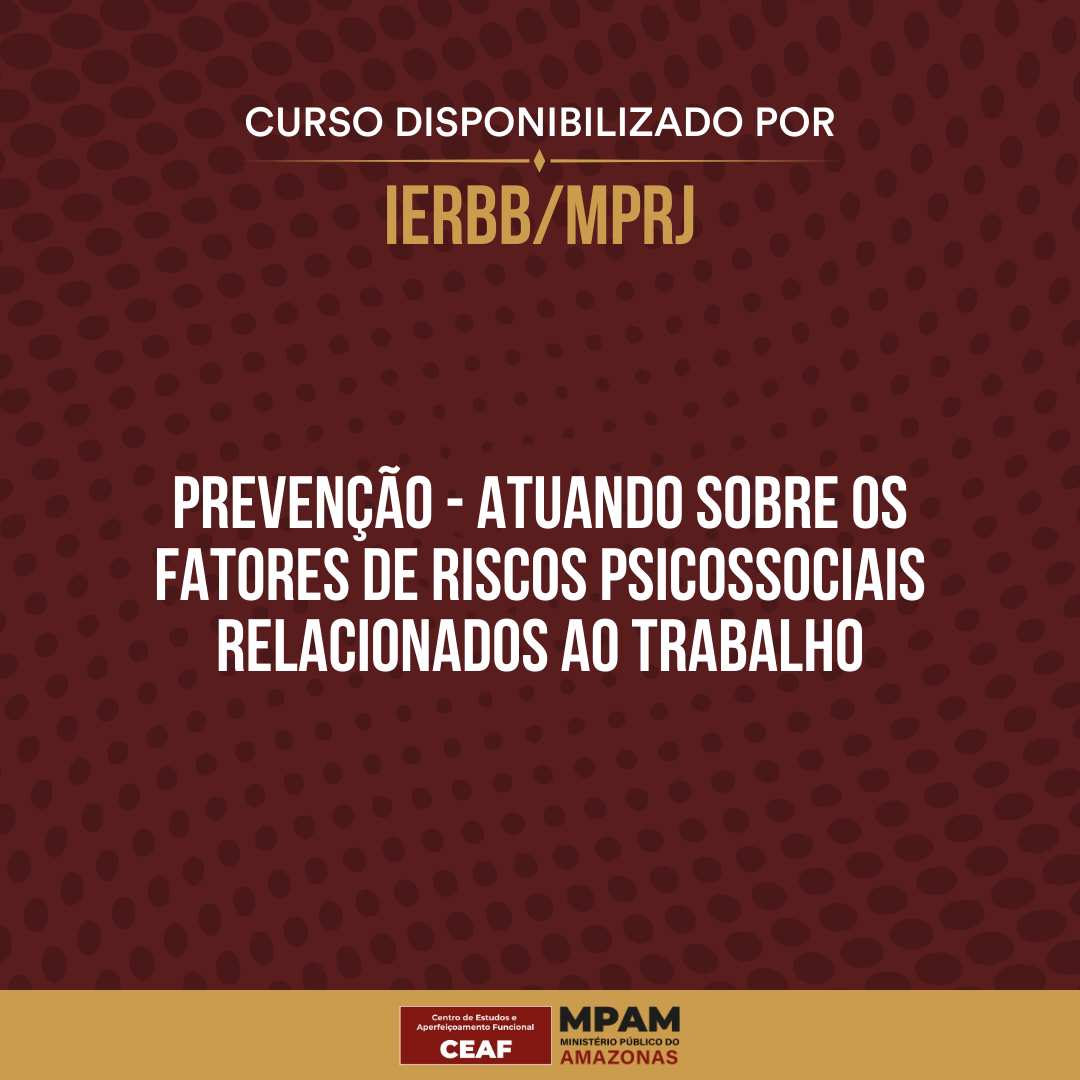 Curso I: Prevenção - Atuando Sobre os Fatores de Riscos Psicossociais Relacionados ao Trabalho