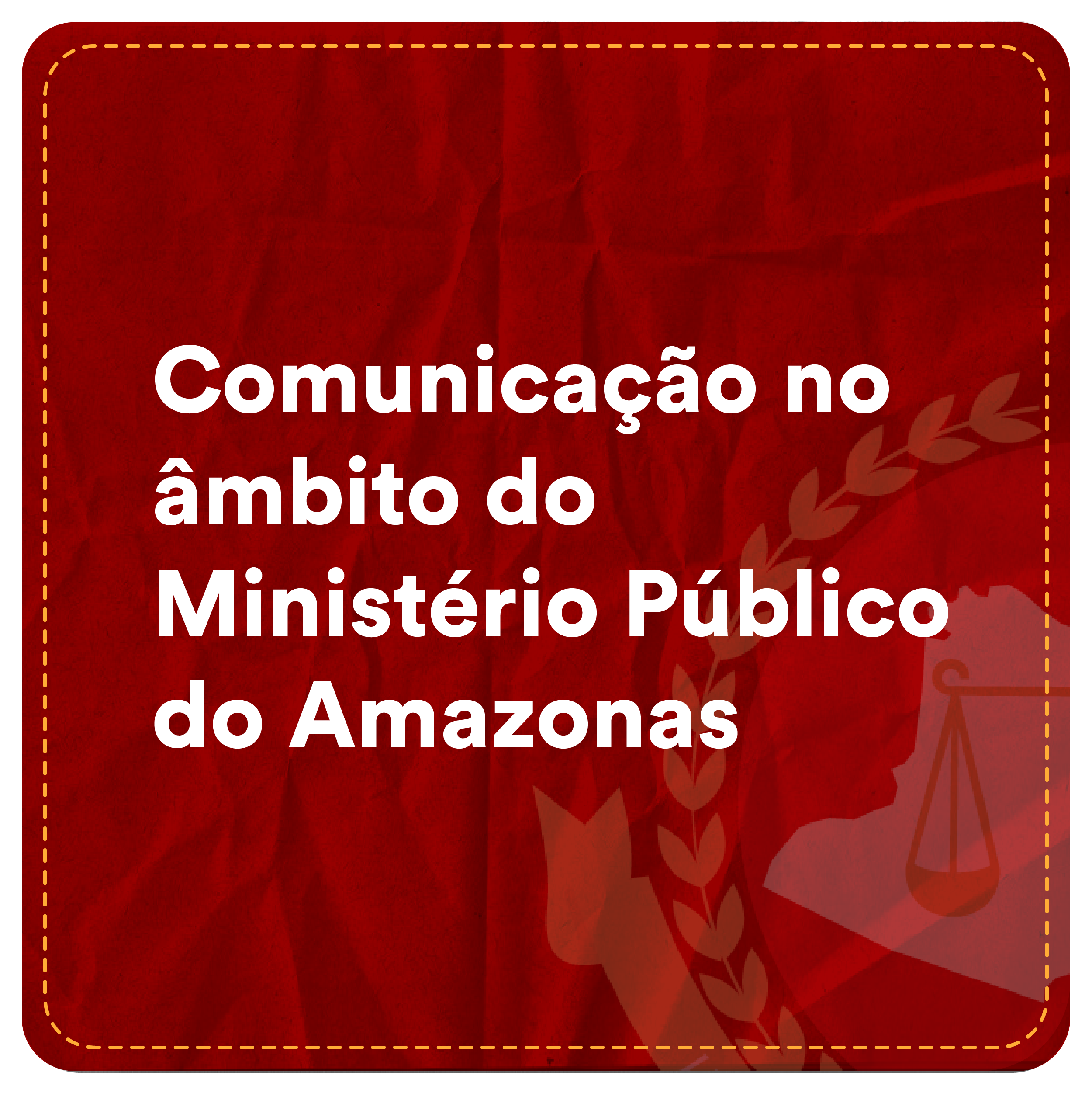 Comunicação no âmbito do Ministério Público do Amazonas